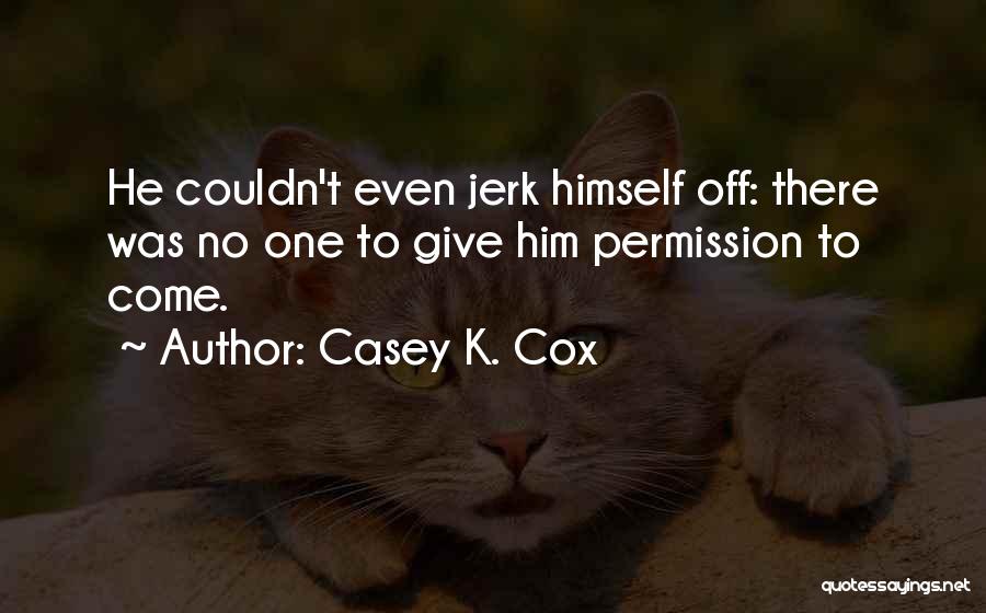 No Permission Quotes By Casey K. Cox