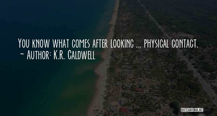 No Physical Contact Quotes By K.R. Caldwell