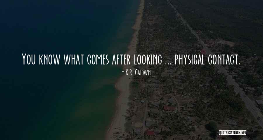 No Physical Contact Quotes By K.R. Caldwell No Physical Contact Quotes By K.R. Caldwell