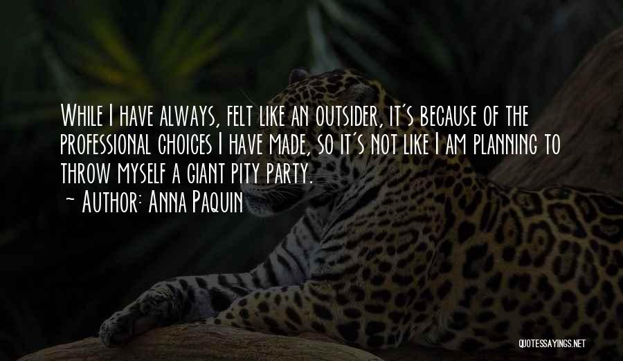 No Pity Party Quotes By Anna Paquin