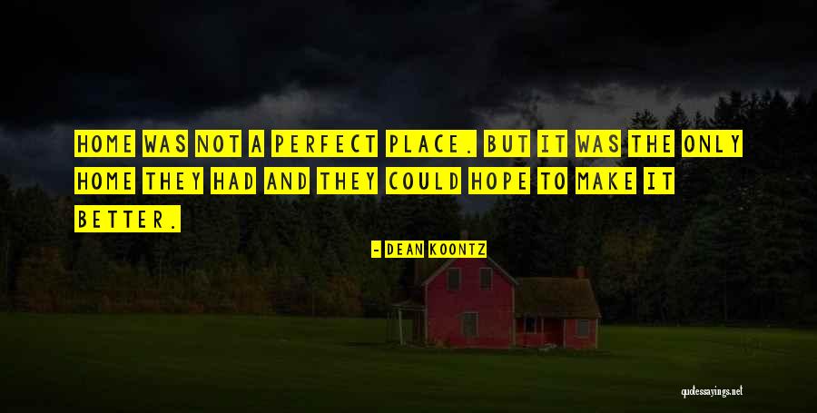 No Place Better Than Home Quotes By Dean Koontz