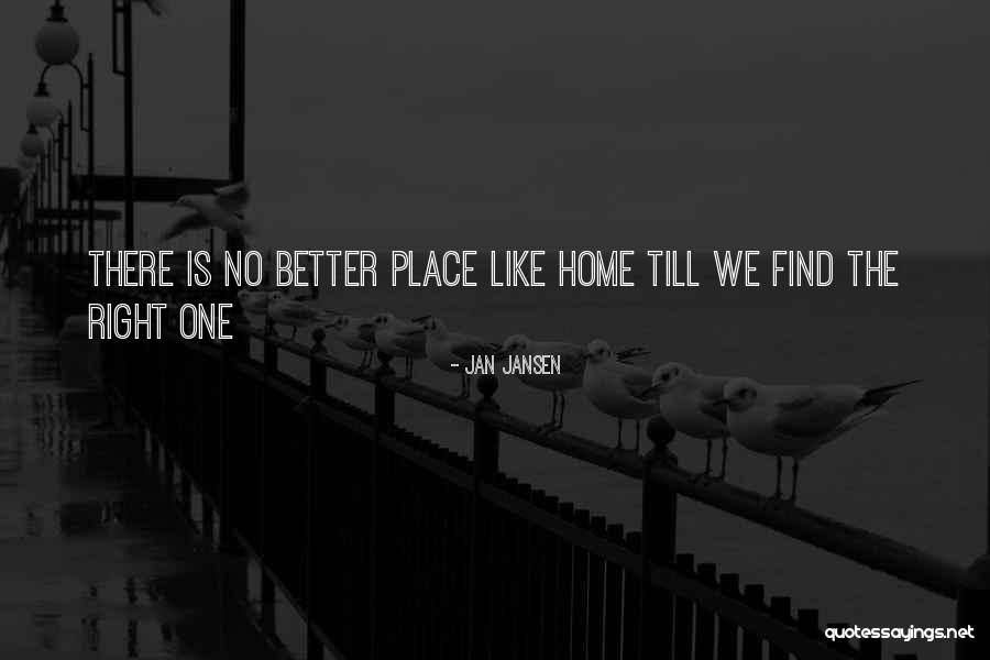 No Place Better Than Home Quotes By Jan Jansen No Place Better Than Home Quotes By Jan Jansen