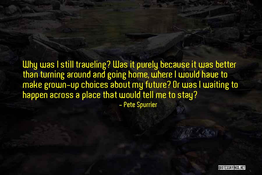 No Place Better Than Home Quotes By Pete Spurrier No Place Better Than Home Quotes By Pete Spurrier