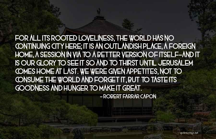 No Place Better Than Home Quotes By Robert Farrar Capon No Place Better Than Home Quotes By Robert Farrar Capon