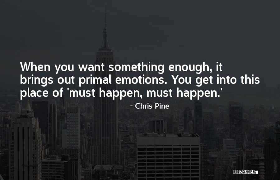 No Place For Emotions Quotes By Chris Pine No Place For Emotions Quotes By Chris Pine