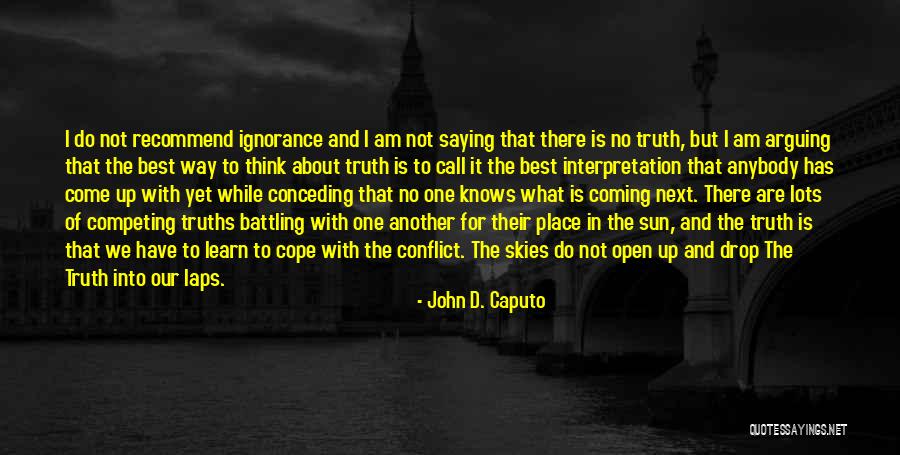 No Place For Truth Quotes By John D. Caputo No Place For Truth Quotes By John D. Caputo