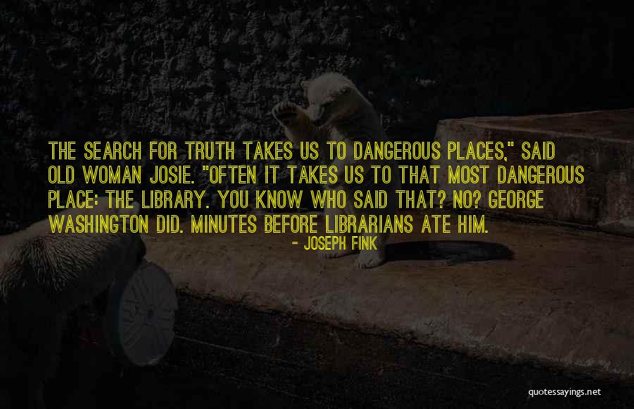 No Place For Truth Quotes By Joseph Fink No Place For Truth Quotes By Joseph Fink