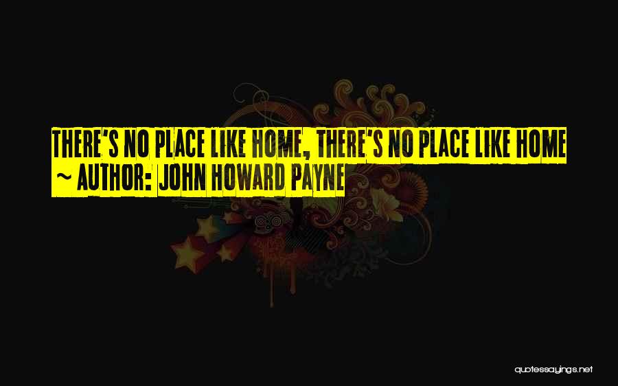 No Place Like Home Quotes By John Howard Payne