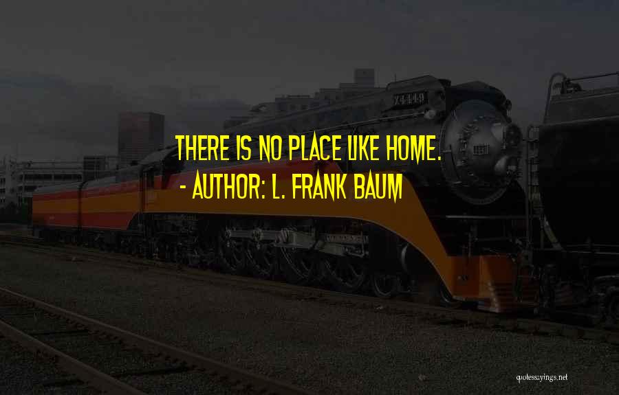 No Place Like Home Quotes By L. Frank Baum