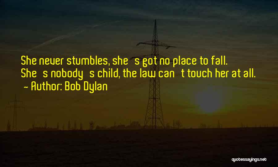 No Place To Fall Quotes By Bob Dylan