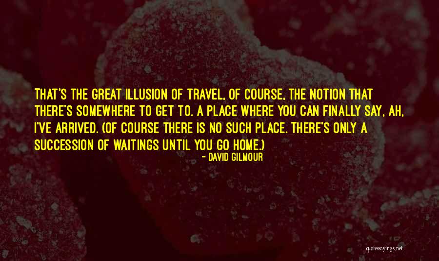 No Place To Go Quotes By David Gilmour No Place To Go Quotes By David Gilmour