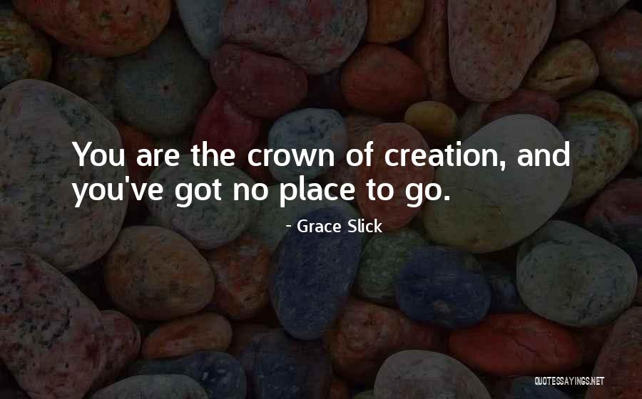 No Place To Go Quotes By Grace Slick No Place To Go Quotes By Grace Slick