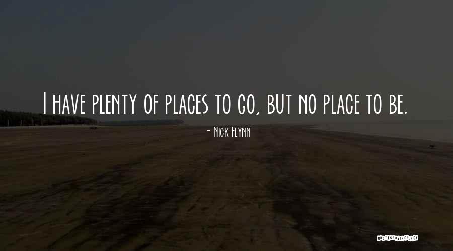 No Place To Go Quotes By Nick Flynn No Place To Go Quotes By Nick Flynn