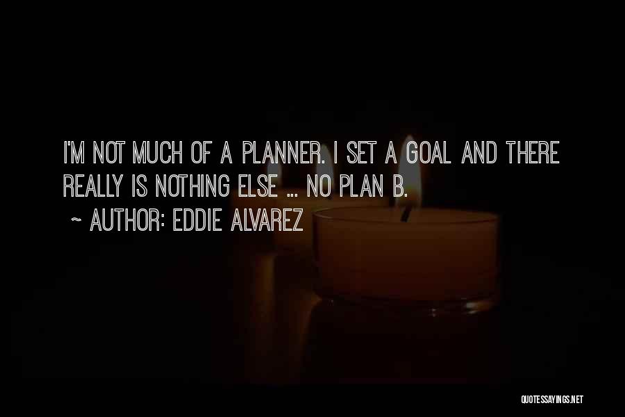 No Plan B Quotes By Eddie Alvarez