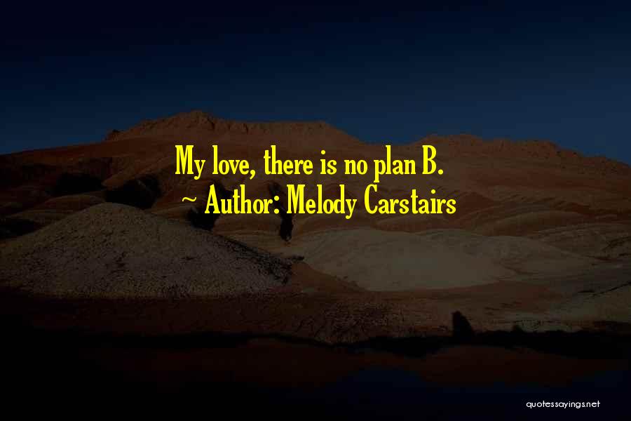 No Plan B Quotes By Melody Carstairs
