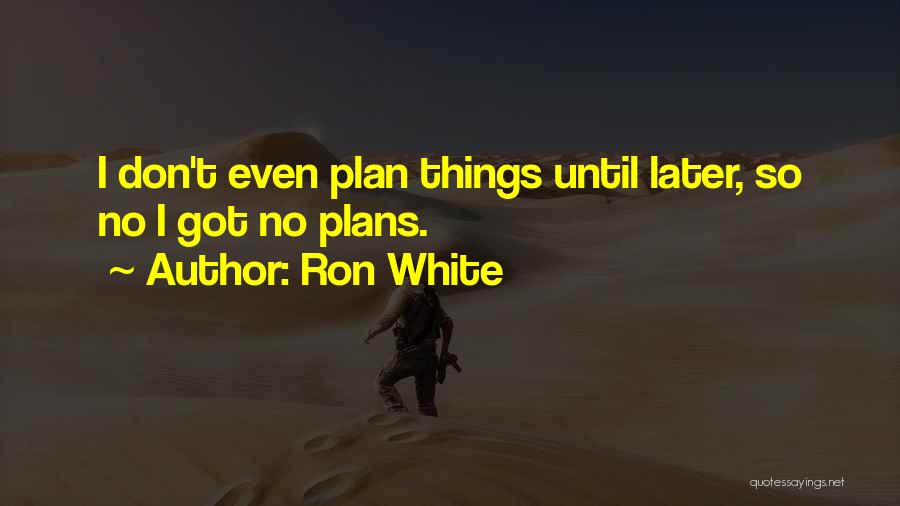No Plans Quotes By Ron White