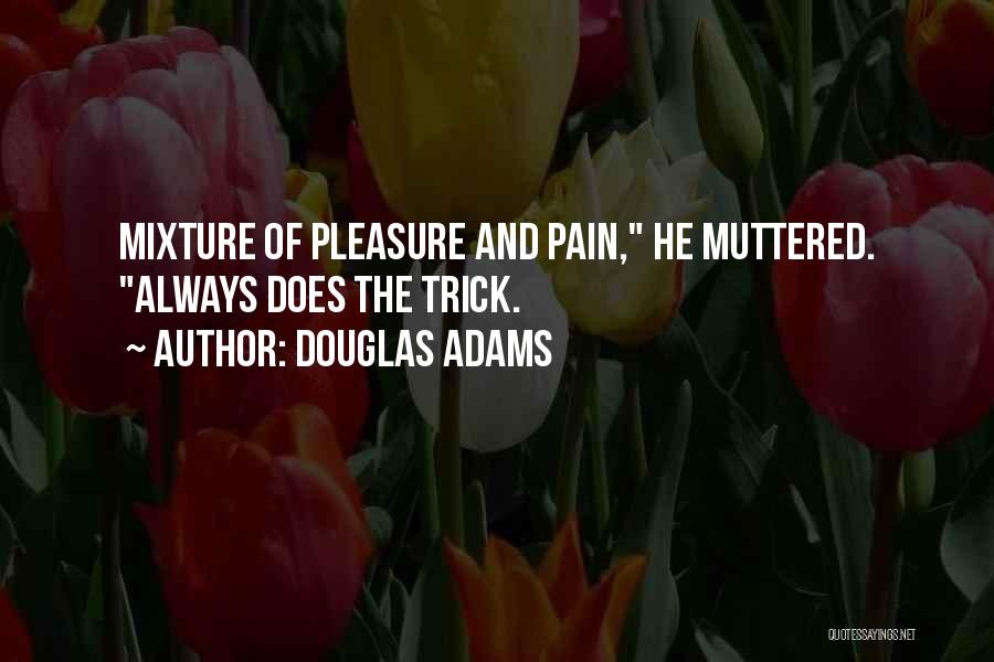 No Pleasure Without Pain Quotes By Douglas Adams