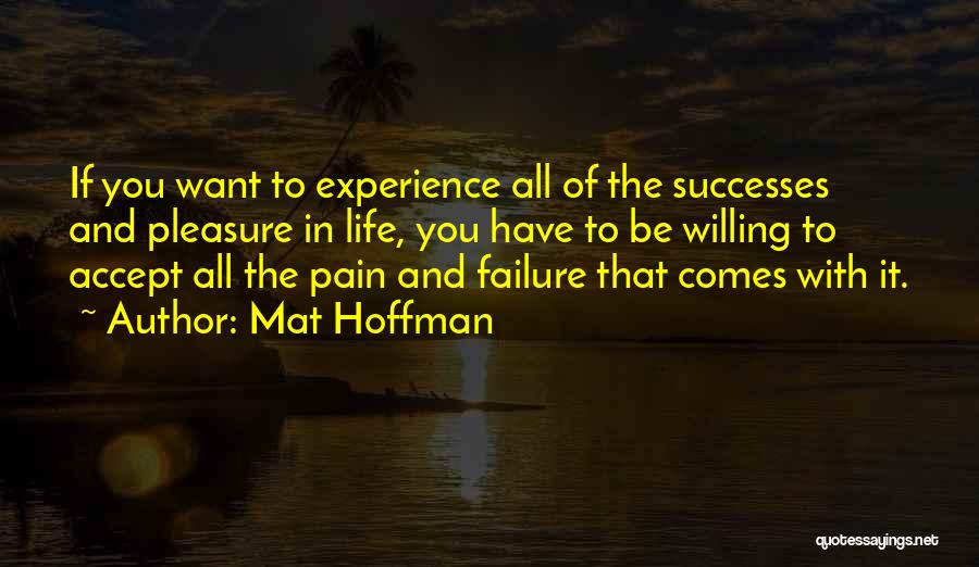 No Pleasure Without Pain Quotes By Mat Hoffman