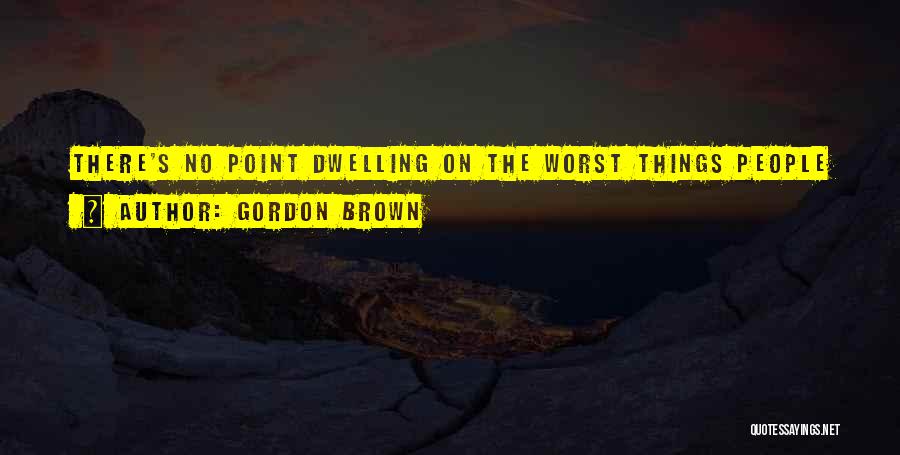 No Point Dwelling On The Past Quotes By Gordon Brown