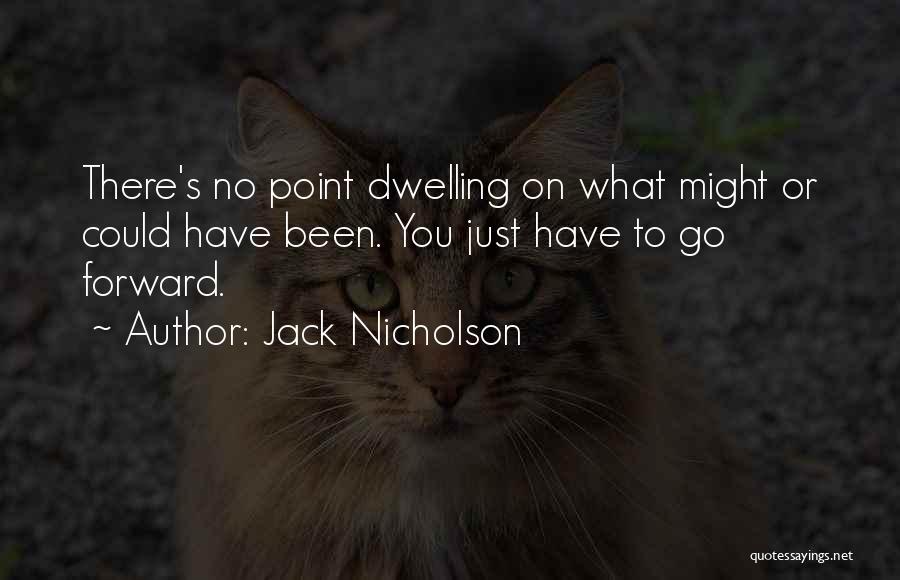 No Point Dwelling On The Past Quotes By Jack Nicholson