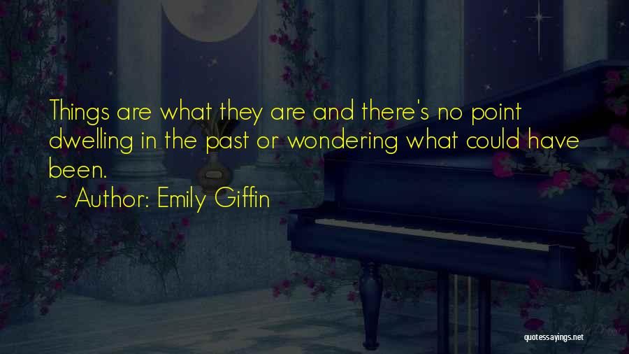 No Point Dwelling Past Quotes By Emily Giffin