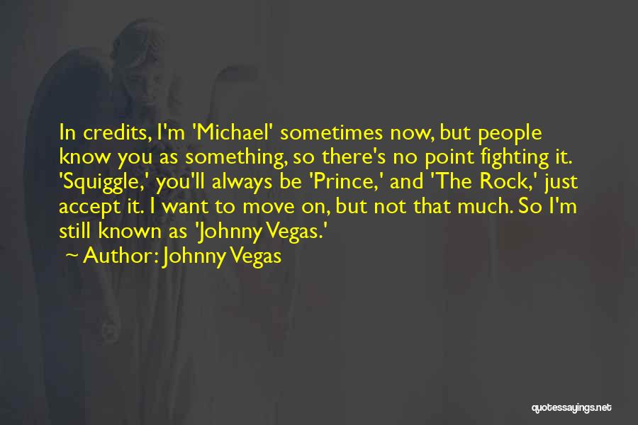 No Point In Fighting Quotes By Johnny Vegas