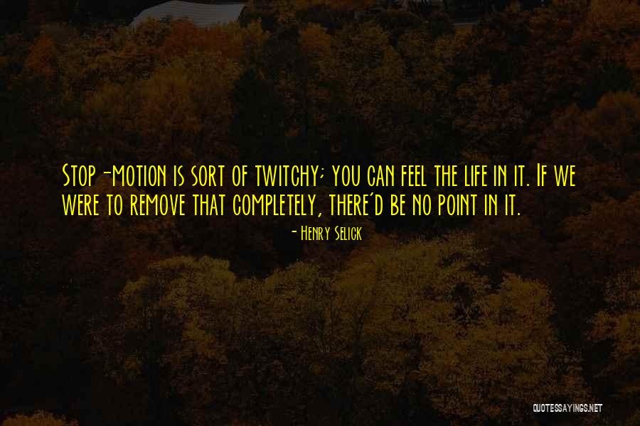 No Point In Life Quotes By Henry Selick No Point In Life Quotes By Henry Selick