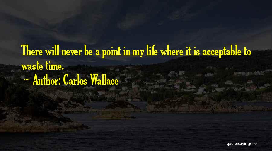 No Point In Wasting Time Quotes By Carlos Wallace