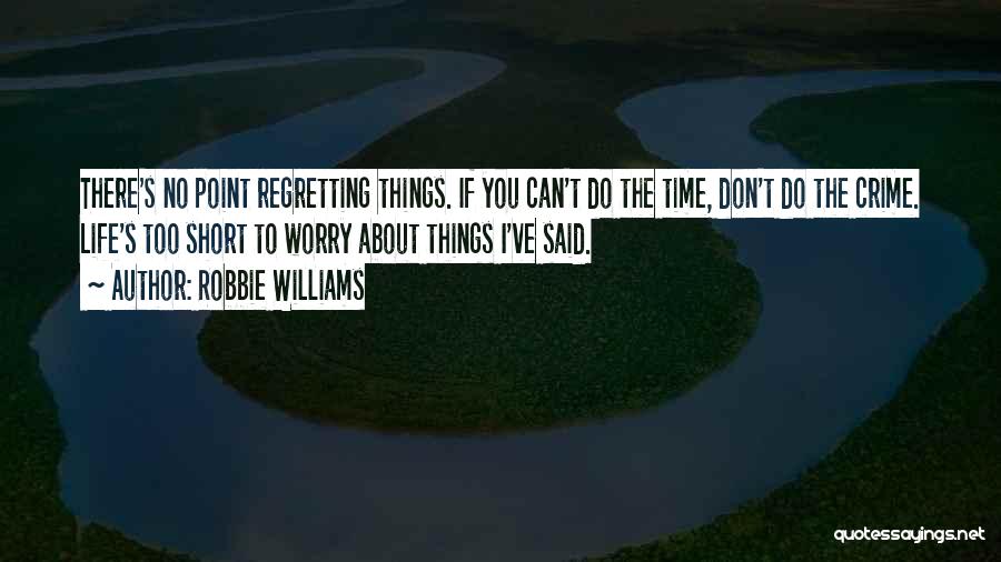 No Point Regretting Quotes By Robbie Williams