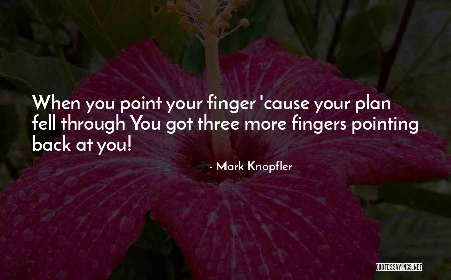 No Pointing Fingers Quotes By Mark Knopfler