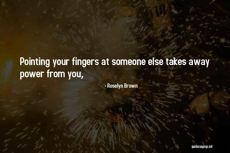 No Pointing Fingers Quotes By Roselyn Brown