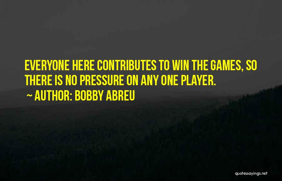 No Pressure Quotes By Bobby Abreu