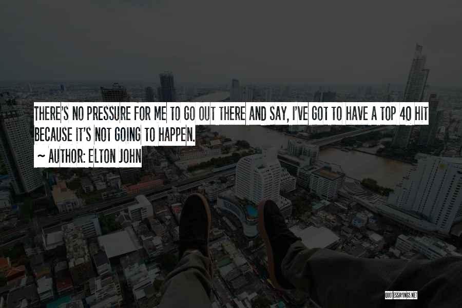 No Pressure Quotes By Elton John