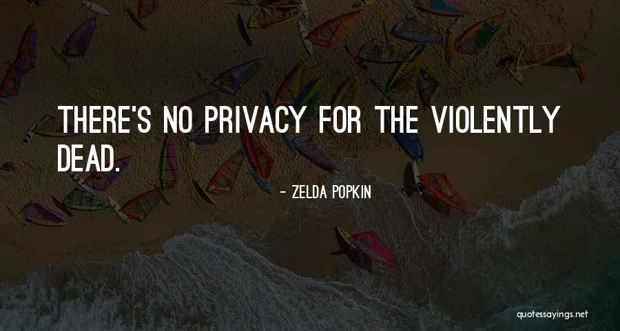 No Privacy Quotes By Zelda Popkin No Privacy Quotes By Zelda Popkin