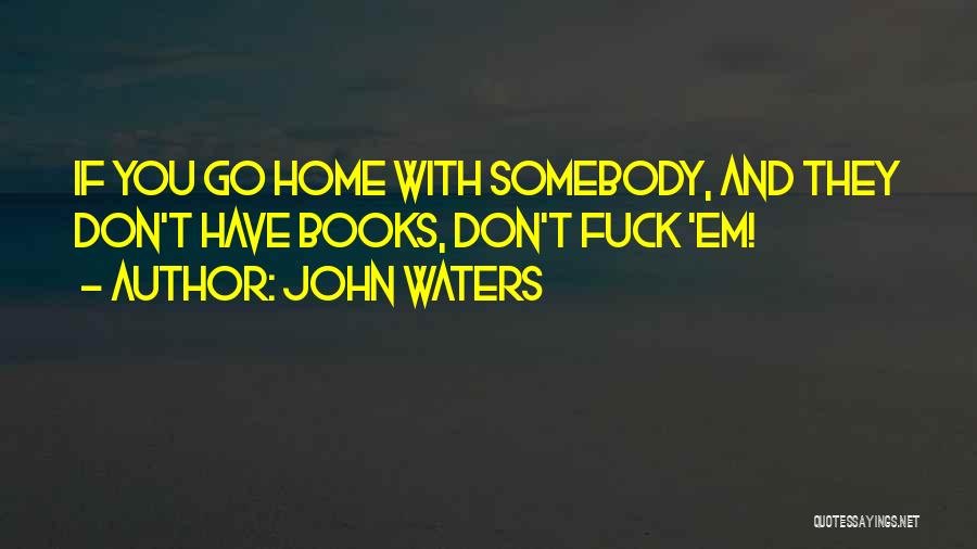 No Profanity Quotes By John Waters