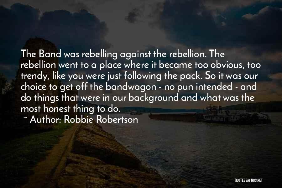 No Pun Intended Quotes By Robbie Robertson