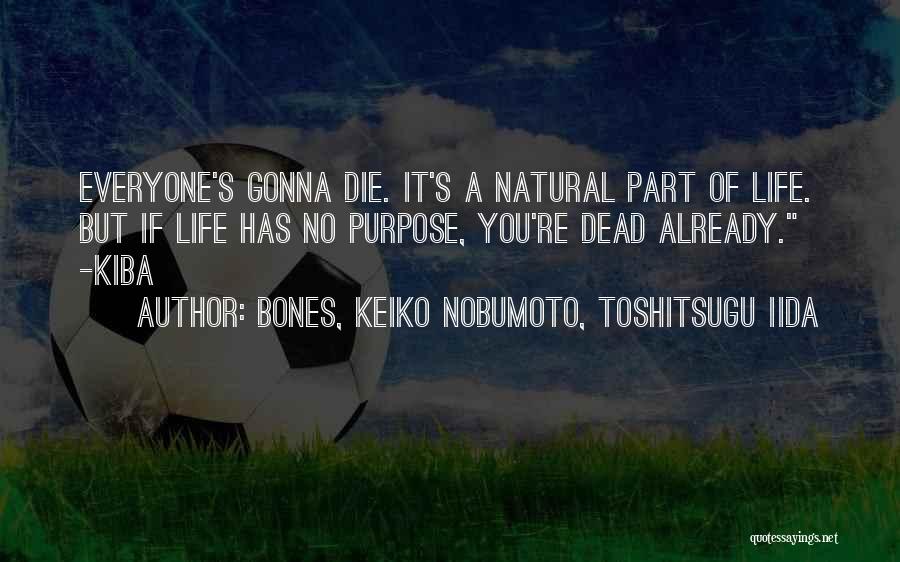 No Purpose Life Quotes By BONES, Keiko Nobumoto, Toshitsugu Iida