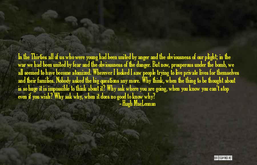 No Questions Asked Quotes By Hugh MacLennan