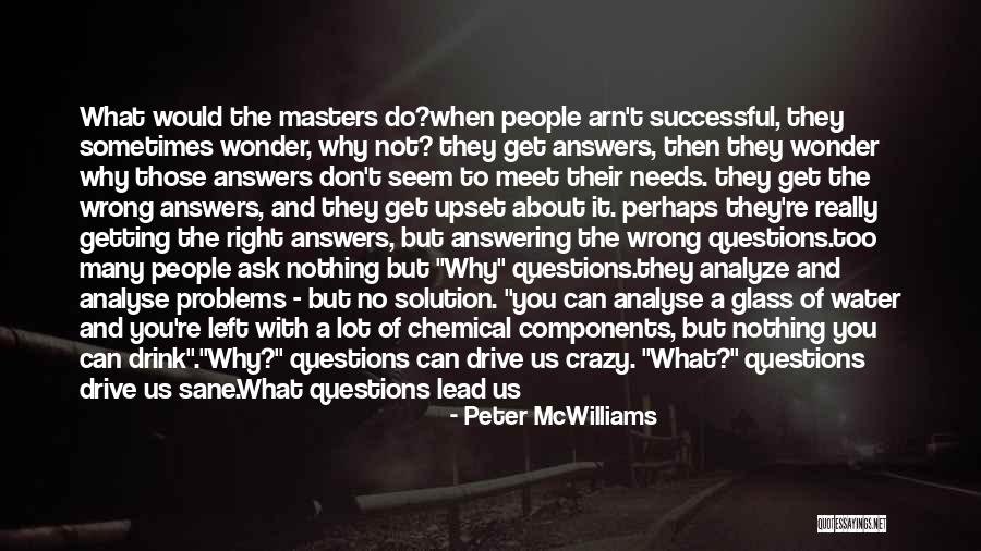 No Questions No Answers Quotes By Peter McWilliams No Questions No Answers Quotes By Peter McWilliams