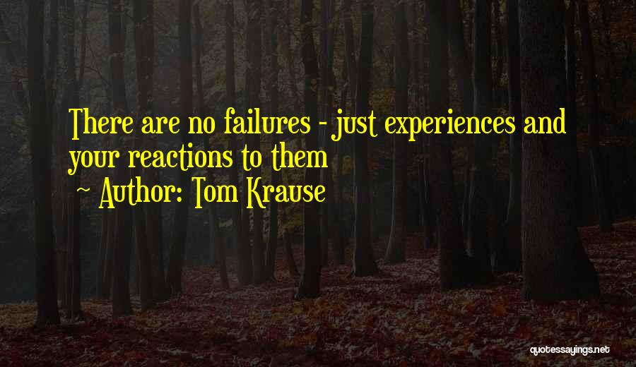 No Reactions Quotes By Tom Krause