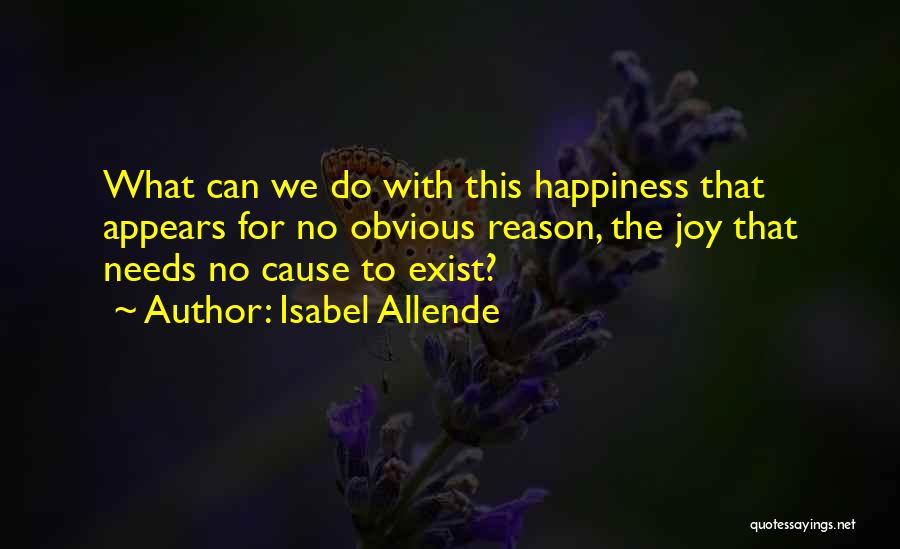 No Reason For Happiness Quotes By Isabel Allende