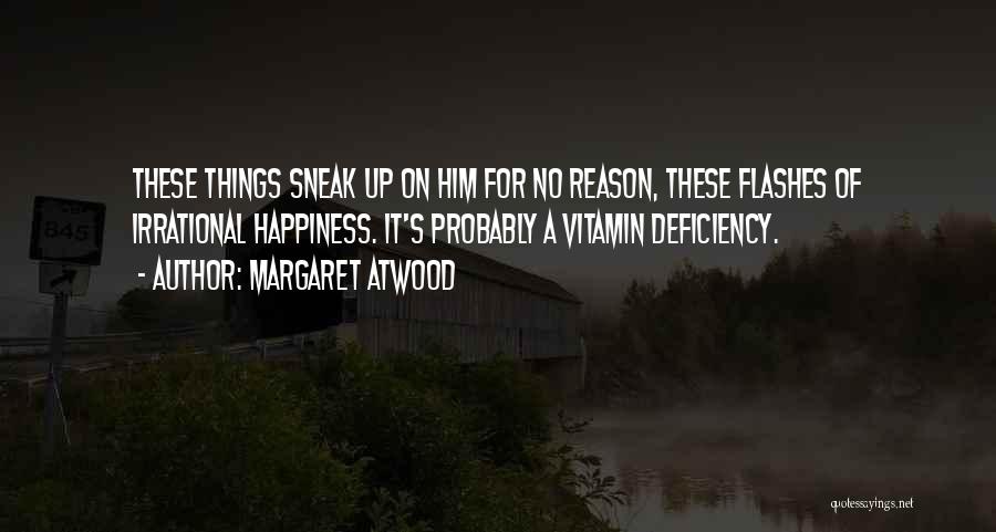 No Reason For Happiness Quotes By Margaret Atwood