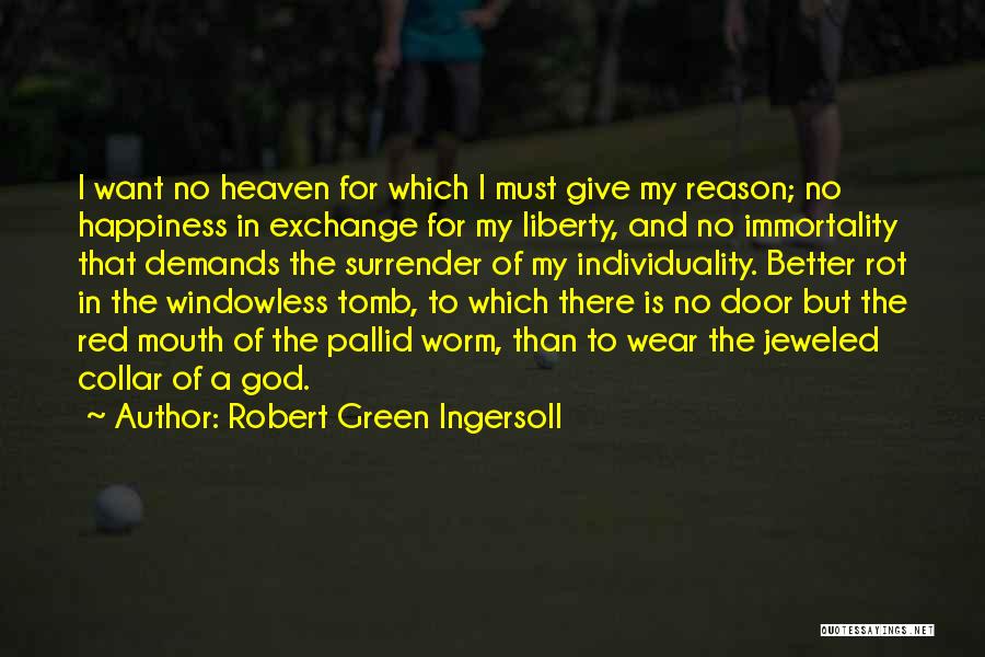 No Reason For Happiness Quotes By Robert Green Ingersoll