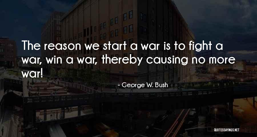 No Reason To Fight Quotes By George W. Bush