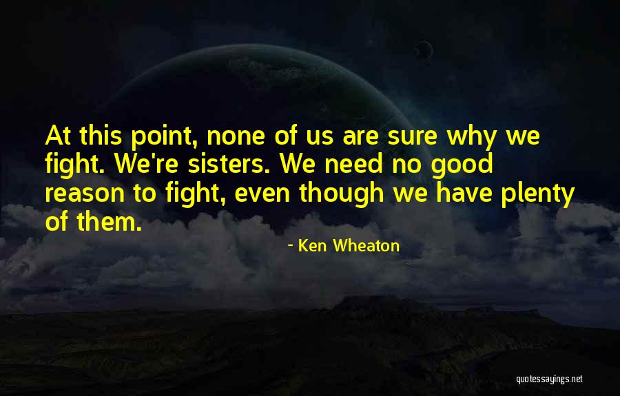 No Reason To Fight Quotes By Ken Wheaton