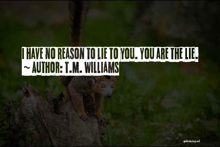 No Reason To Lie Quotes By T.M. Williams