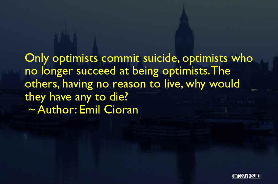 No Reason To Live Quotes By Emil Cioran