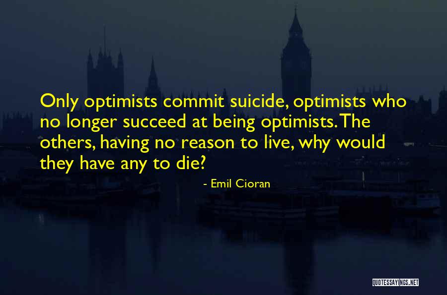 No Reason To Live Quotes By Emil Cioran