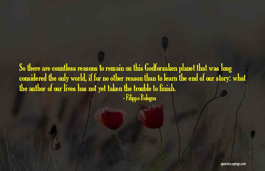 No Reason To Live Quotes By Filippo Bologna No Reason To Live Quotes By Filippo Bologna