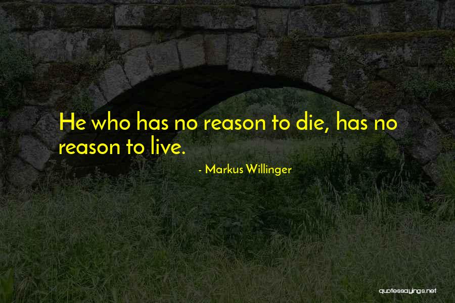 No Reason To Live Quotes By Markus Willinger